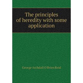 

Книга The principles of heredity with some application