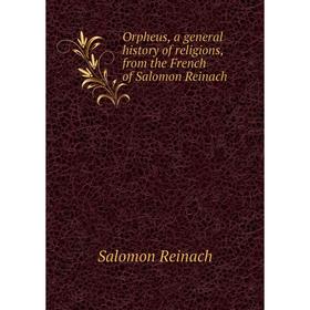 

Книга Orpheus, a general history of religions, from the French of Salomon Reinach