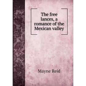

Книга The free lances, a romance of the Mexican valley