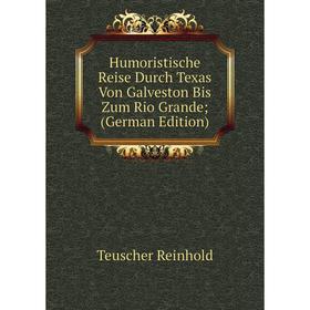 

Книга Humoristische Reise Durch Texas Von Galveston Bis Zum Rio Grande; (German Edition)