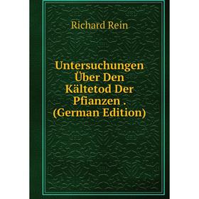 

Книга Untersuchungen Über Den Kältetod Der Pfianzen. (German Edition)