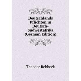 

Книга Deutschlands Pflichten in Deutsch-Südwestafrika (German Edition)