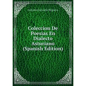 

Книга Coleccion De Poesias En Dialecto Asturiano (Spanish Edition)