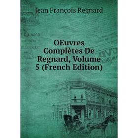 

Книга Oeuvres complètes de Regnard, Volume 5