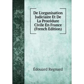 

Книга De L'organisation Judiciaire Et De La Procédure Civile En France (French Edition)