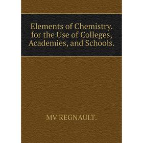 

Книга Elements of Chemistry. for the Use of Colleges, Academies, and Schools.