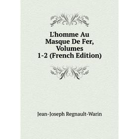 

Книга L'homme Au Masque De Fer, Volumes 1-2