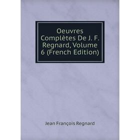 

Книга Oeuvres complètes de J F Regnard, Volume 6