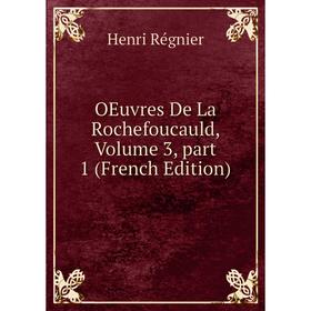 

Книга Oeuvres De La Rochefoucauld, Volume 3, part 1
