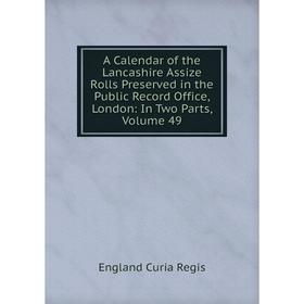 

Книга A Calendar of the Lancashire Assize Rolls Preserved in the Public Record Office, London: In Two Parts, Volume 49