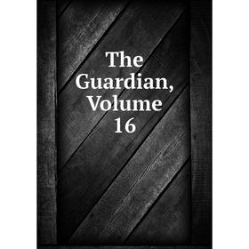 

Книга The Guardian, Volume 16