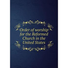 

Книга Order of worship for the Reformed Church in the United States