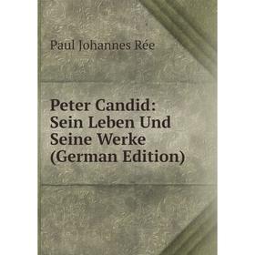 

Книга Peter Candid: Sein Leben Und Seine Werke (German Edition)