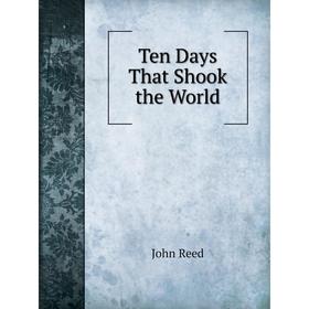 

Книга Ten Days That Shook the World