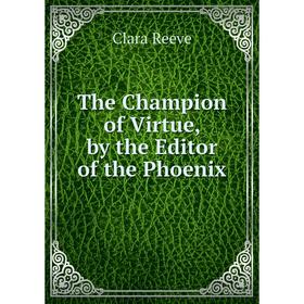 

Книга The Champion of Virtue, by the Editor of the Phoenix