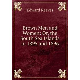 

Книга Brown Men and Women: Or, the South Sea Islands in 1895 and 1896