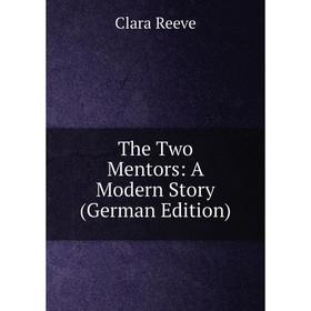 

Книга The Two Mentors: A Modern Story (German Edition)