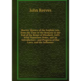 

Книга Reeves' History of the English Law, from the Time of the Romans to the End of the Reign of Elizabeth 1603: With Numerous Notes, and an Introduct