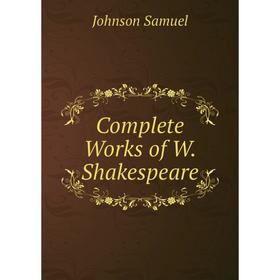 

Книга Complete Works of W. Shakespeare