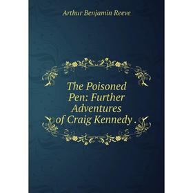 

Книга The Poisoned Pen: Further Adventures of Craig Kennedy.