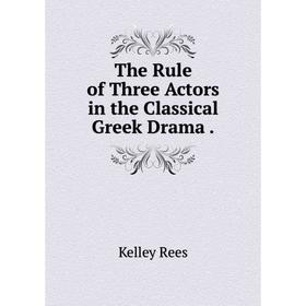 

Книга The Rule of Three Actors in the Classical Greek Drama.