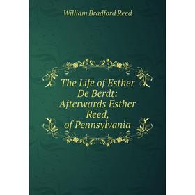 

Книга The Life of Esther De Berdt: Afterwards Esther Reed, of Pennsylvania