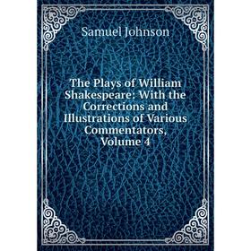 

Книга The Plays of William Shakespeare: With the Corrections and Illustrations of Various Commentators, Volume 4