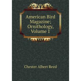 

Книга American Bird Magazine; Ornithology, Volume 1