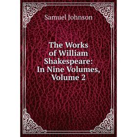 

Книга The Works of William Shakespeare: In Nine Volumes, Volume 2