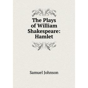 

Книга The Plays of William Shakespeare: Hamlet