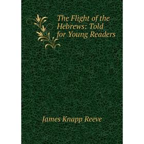 

Книга The Flight of the Hebrews: Told for Young Readers