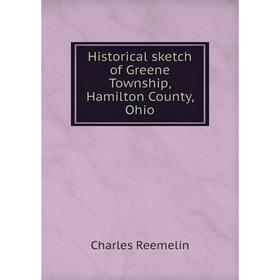 

Книга Historical sketch of Greene Township, Hamilton County, Ohio