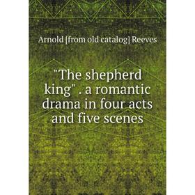 

Книга The shepherd king. a romantic drama in four acts and five scenes