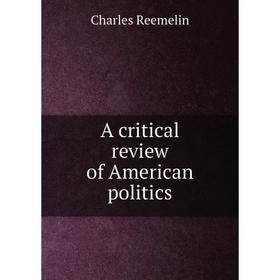 

Книга A critical review of American politics