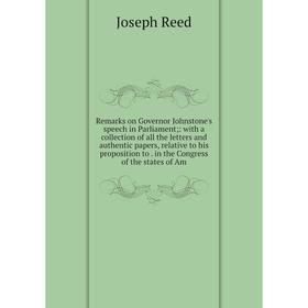 

Книга Remarks on Governor Johnstone's speech in Parliament;: with a collection of all the letters and authentic papers, relative to his proposition to