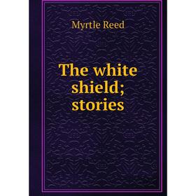 

Книга The white shield; stories