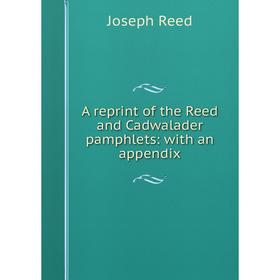 

Книга A reprint of the Reed and Cadwalader pamphlets: with an appendix