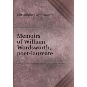 

Книга Memoirs of William Wordsworth, poet-laureate