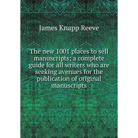 

Книга The new 1001 places to sell manuscripts; a complete guide for all writers who are seeking avenues for the publication of original manuscripts
