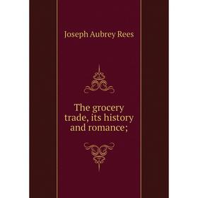 

Книга The grocery trade, its history and romance