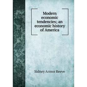 

Книга Modern economic tendencies; an economic history of America