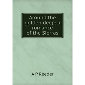 

Книга Around the golden deep: a romance of the Sierras