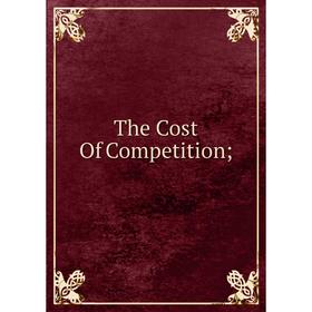 

Книга The Cost Of Competition