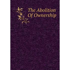 

Книга The Abolition Of Ownership