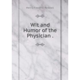 

Книга Wit and Humor of the Physician.