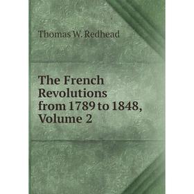 

Книга The French Revolutions from 1789 to 1848, Volume 2