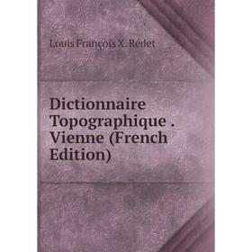 

Книга Dictionnaire Topographique. Vienne (French Edition)