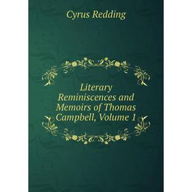 

Книга Literary Reminiscences and Memoirs of Thomas Campbell, Volume 1