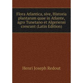 

Книга Flora Atlantica, sive, Historia plantarum quae in Atlante, agro Tunetano et Algeriensi crescunt (Latin Edition)