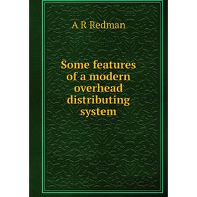 

Книга Some features of a modern overhead distributing system